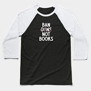 ban guns not books Baseball T-Shirt